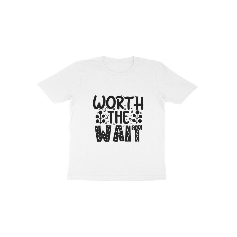 Toddler Half Sleeve Round Neck T-Shirt Worth the Wait (Age 0-2 yrs)